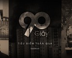 90 giây thời sự tuần qua: Cháy Carina và nỗi lo chung cư "5 không"