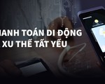 Thanh toán di động là xu thế tất yếu