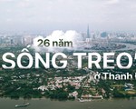 26 năm "sống treo" ở Thanh Đa