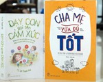 Dạy con gọi tên cảm xúc: Hãy trở thành những bậc cha mẹ vừa - đủ - tốt