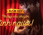 Kịch Tết: Những câu chuyện tình người - tình Sài Gòn