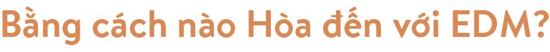 Hoaprox - người đưa nhạc điện tử Việt Nam vào xếp hạng EDM Châu Á - Ảnh 14.