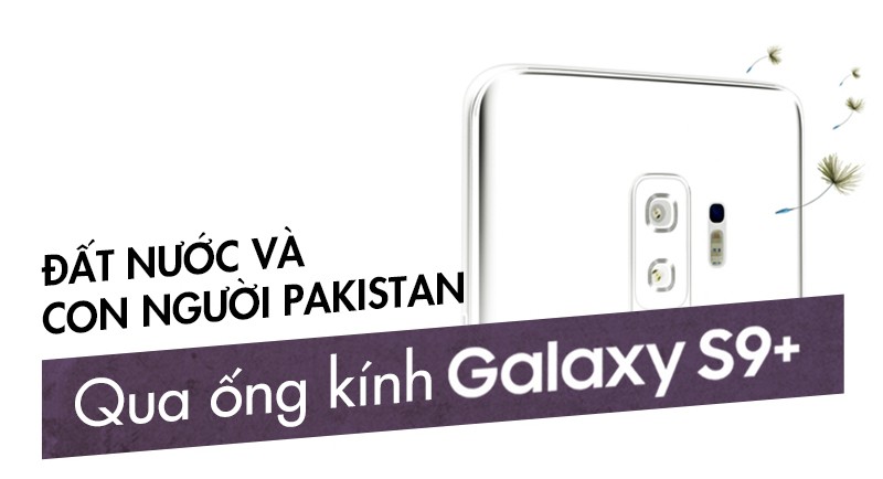 Pakistan tuyệt đẹp dưới lăng kính của Galaxy S9+ - Ảnh 14.