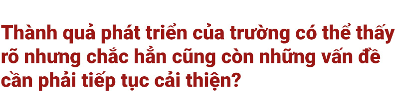 Dám đầu tư và thay đổi, đại học mới phát triển - Ảnh 11.