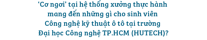 Học công nghệ kỹ thuật ô tô thời 4.0 - ‘Cơ ngơi thực hành’ là yếu tố số 1 - Ảnh 1.