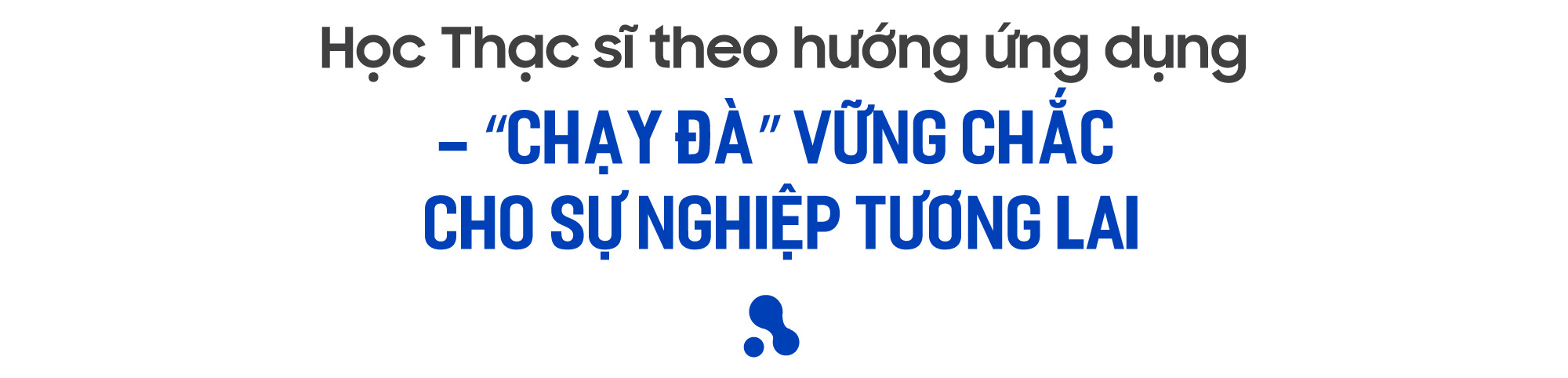 Học thạc sĩ  - Lựa chọn hàng đầu trong nền kinh tế tri thức - Ảnh 7.