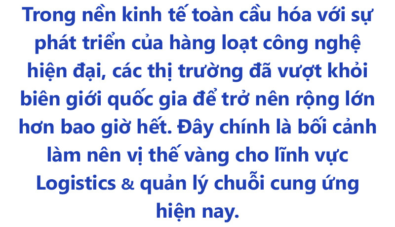 Học ngành Logistics để chinh phục vị thế vàng trong mạch giao thương thời đại 4.0 - Ảnh 1.