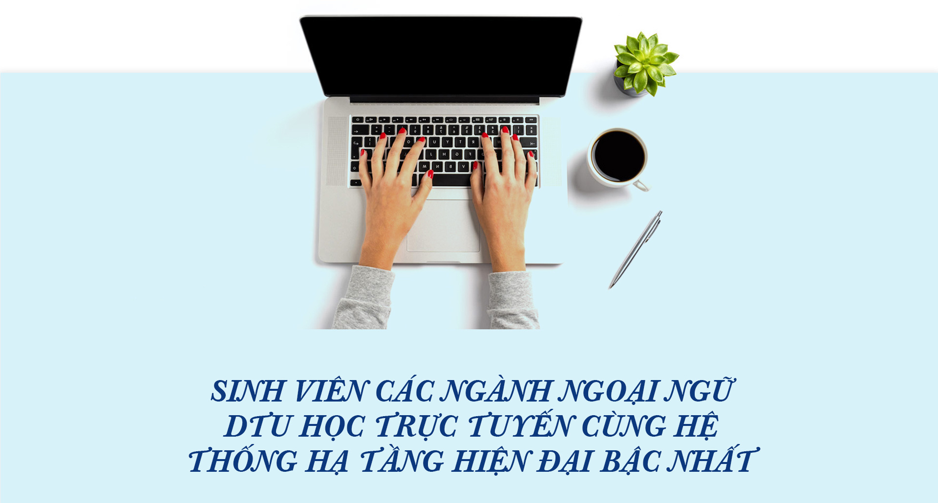 Sinh viên Ngoại ngữ DTU với khoảng trời riêng cho học tập và trưởng thành - Ảnh 1.