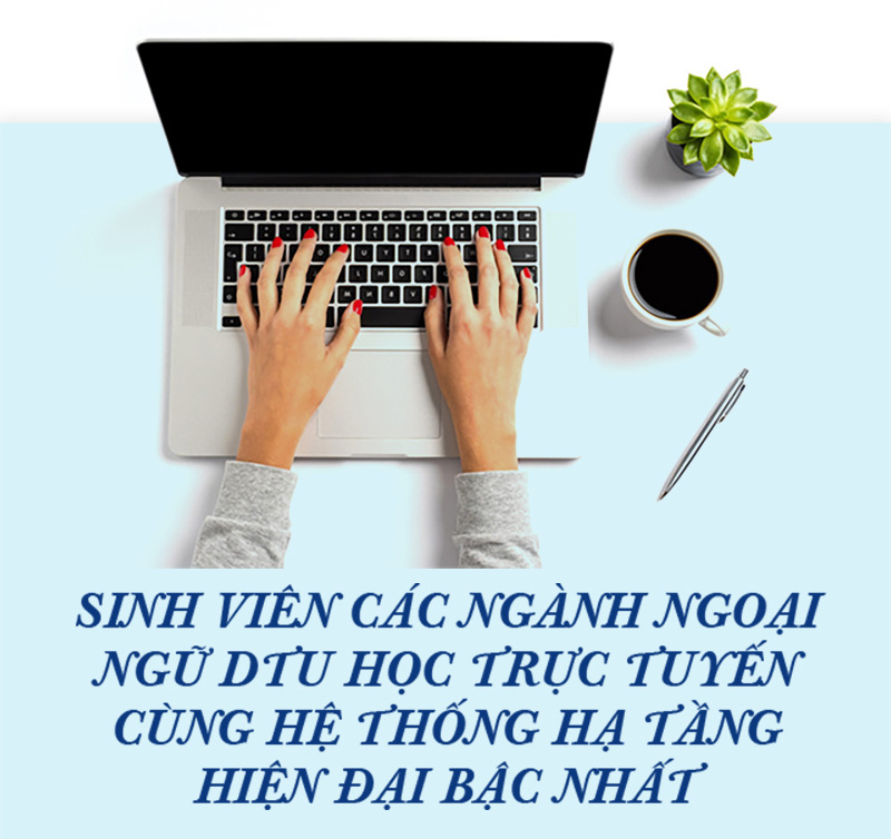 Sinh viên Ngoại ngữ DTU với khoảng trời riêng cho học tập và trưởng thành - Ảnh 1.