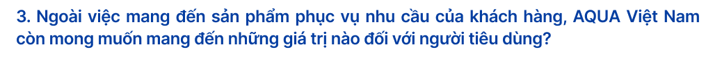 AQUA Việt Nam - Hành trình 26 năm cải tiến công nghệ khơi nguồn cảm hứng sống - Ảnh 7.