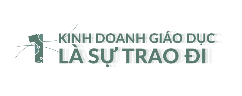 Giá trị lớn nhất khi làm kinh doanh giáo dục là sự trao đi - Ảnh 2.