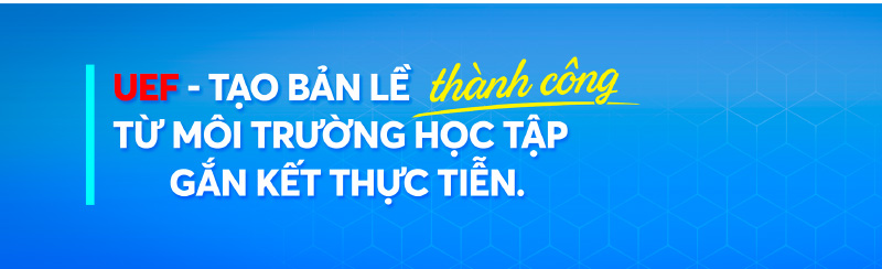 Sinh viên UEF - Học thực tế gắn với trải nghiệm thực tiễn để thành công - Ảnh 10.