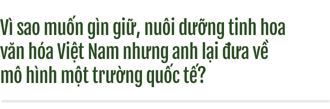 Thanh Bùi: Nuôi dưỡng tinh hoa Việt cho những công dân toàn cầu tương lai - Ảnh 4.