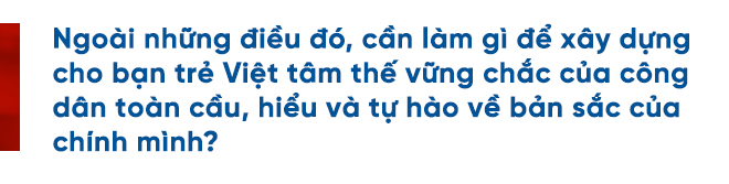 Tiến sĩ Alan Phan: ‘Kiến tạo người trẻ Việt toàn cầu từ lòng tự hào dân tộc’ - Ảnh 10.