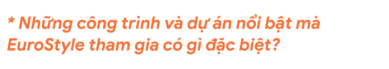 Hơn một thập kỷ góp phần tạo dựng các công trình biểu tượng của EuroStyle - Ảnh 8.