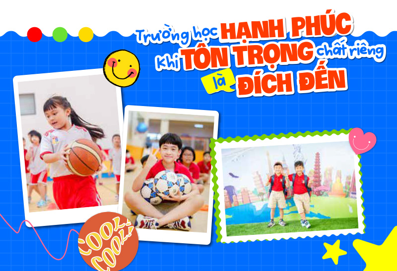 Trường học hạnh phúc - khi tôn trọng chất riêng là đích đến - Ảnh 8.