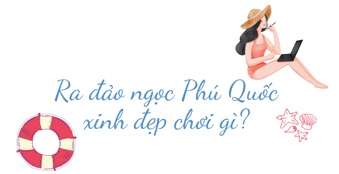 Cẩm nang du lịch Phú Quốc: Ra đảo ngọc xinh đẹp ăn gì, chơi đâu? - Ảnh 2.