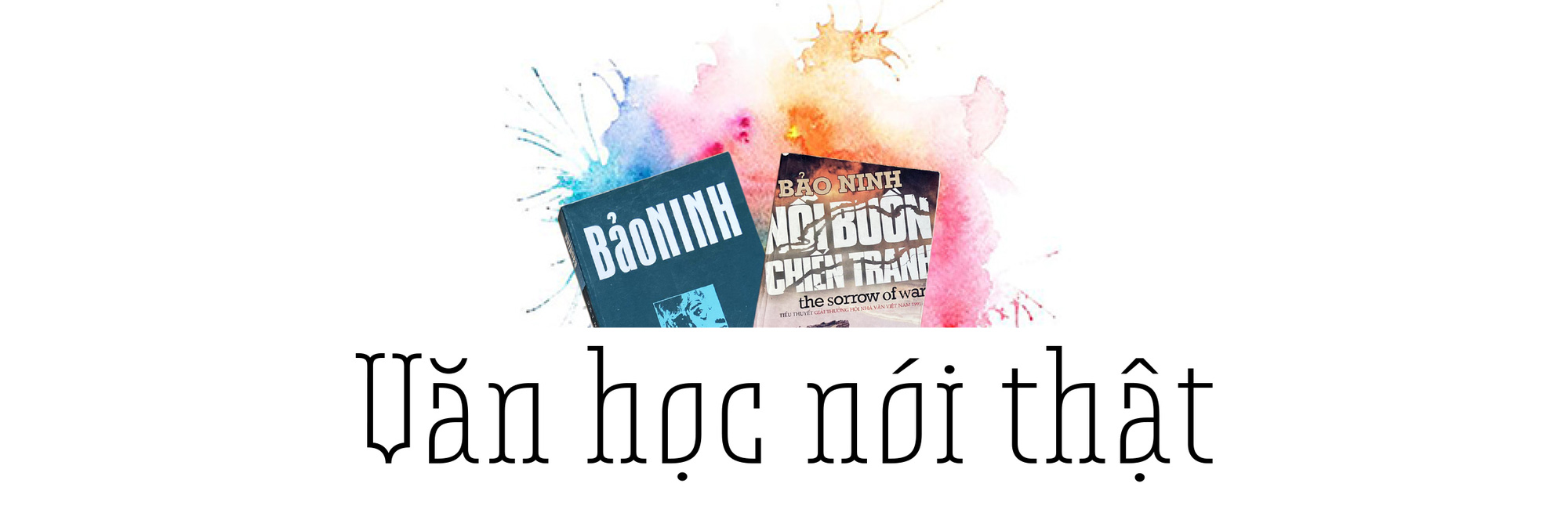 Bảo Ninh: Không sống đời bộ đội tôi không có đời viết văn - Ảnh 1.