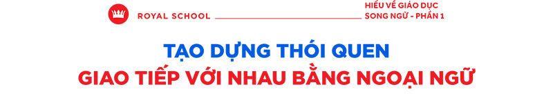 Royal School nâng tầm tài năng với môi trường song ngữ - Ảnh 2.