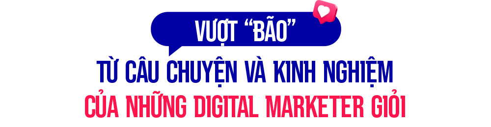 Ngành Digital Marketing “đốn tim” thế hệ bản địa kỹ thuật số - Ảnh 6.
