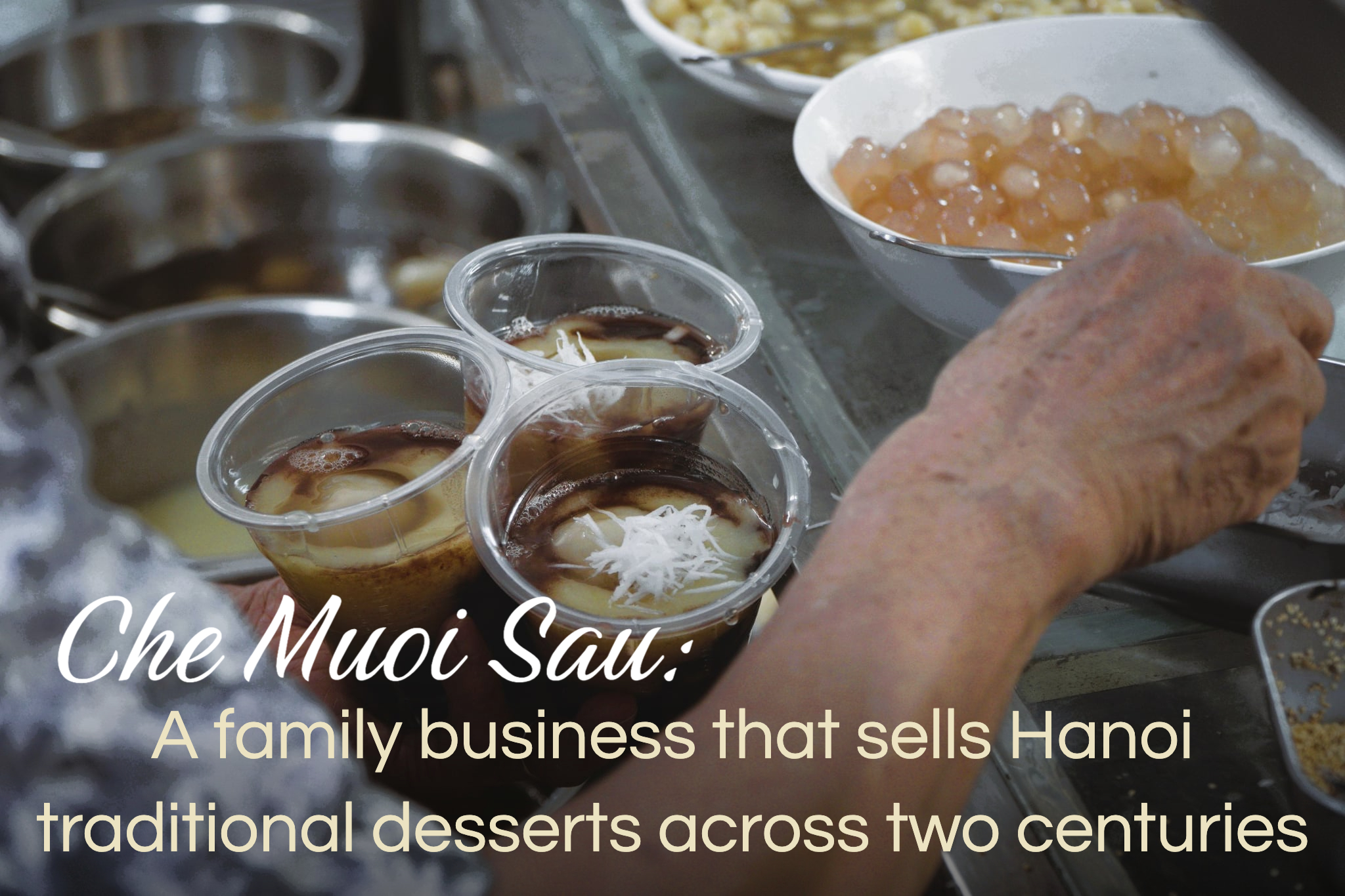 Che Muoi Sau: A family business that sells Hanoi traditional desserts across 2 centuries