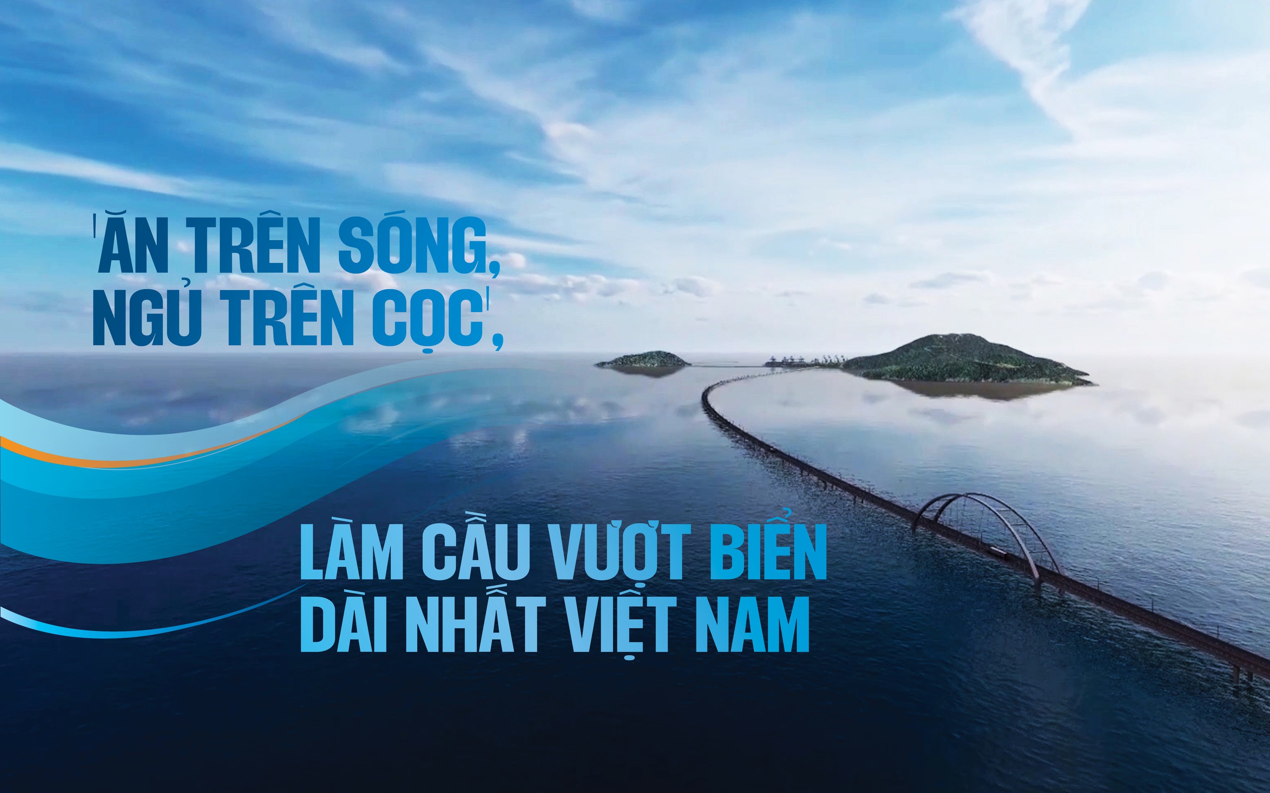 'Ăn trên sóng, ngủ trên cọc', làm cầu vượt biển dài nhất Việt Nam