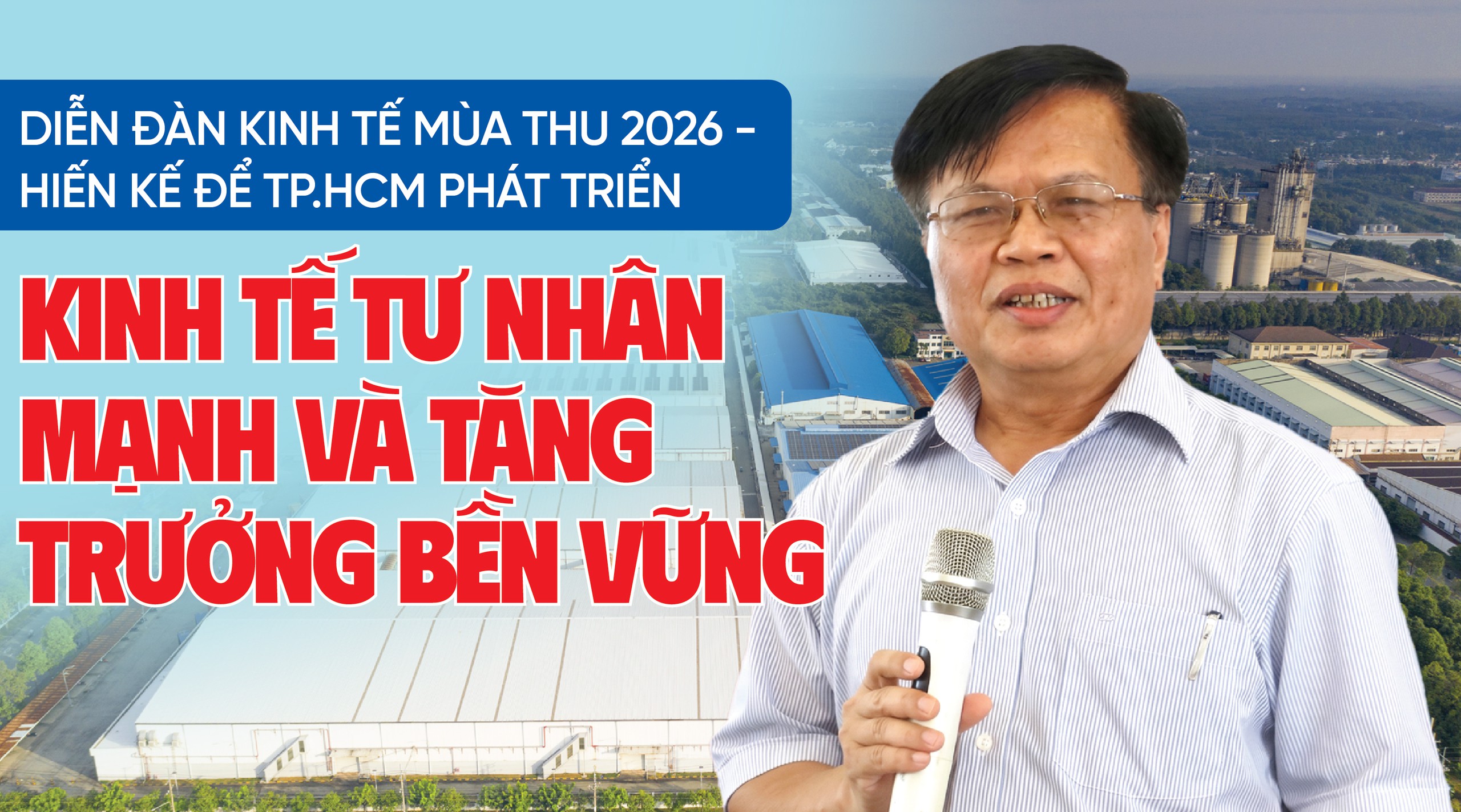 Diễn đàn Kinh tế Mùa thu 2026 - Hiến kế để TP.HCM tăng trưởng - Kỳ 3: Kinh tế tư nhân mạnh và tăng trưởng bền vững