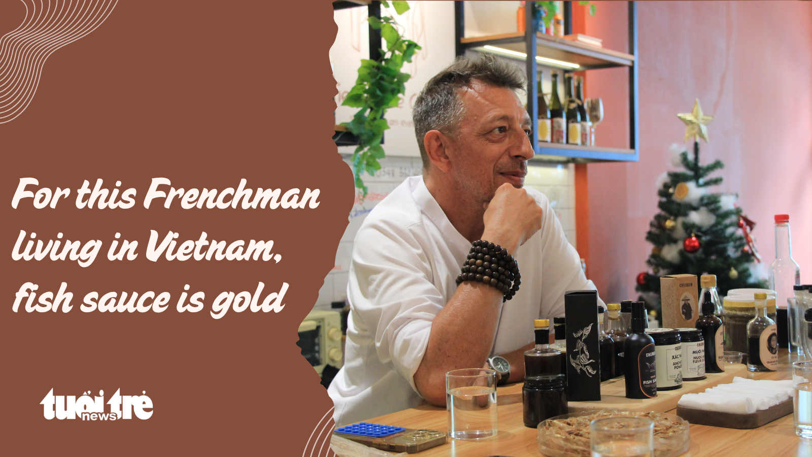 For this Frenchman living in Vietnam, fish sauce is gold