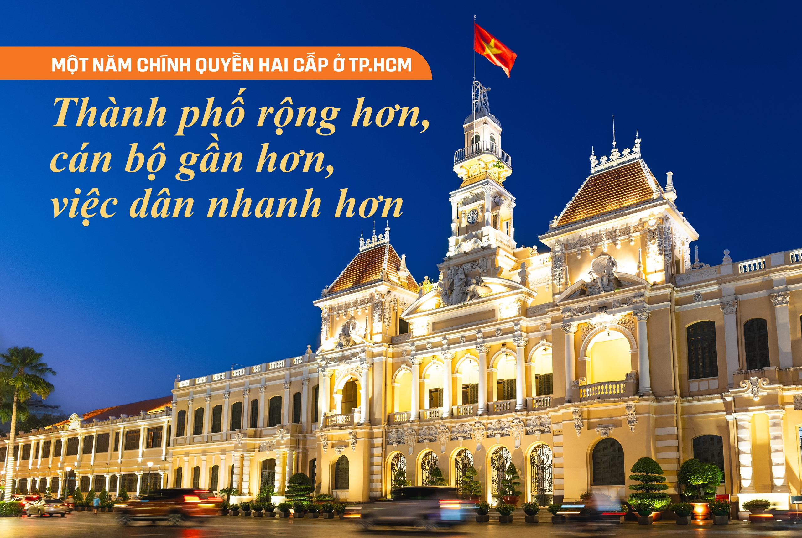 Một năm chính quyền hai cấp ở TP.HCM:

Thành phố rộng hơn, cán bộ gần hơn, việc dân nhanh hơn