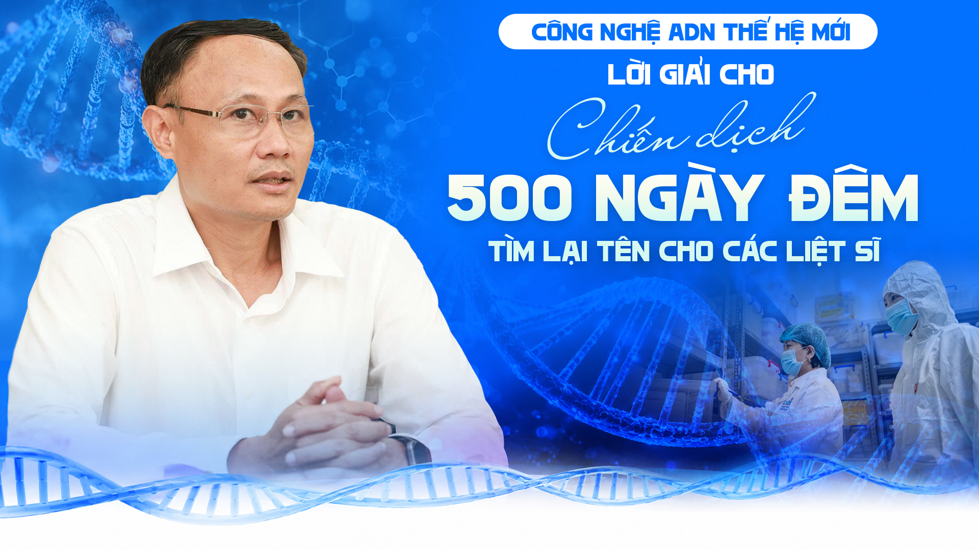 Công nghệ ADN thế hệ mới: Lời giải cho chiến dịch 500 ngày đêm tìm lại tên cho các liệt sĩ