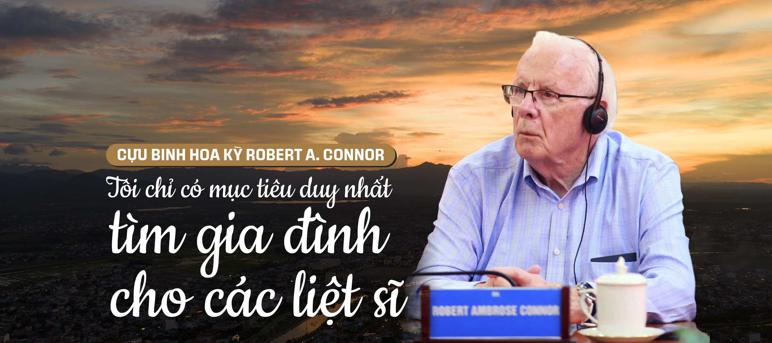 Cựu binh Hoa Kỳ Robert A. Connor: 'Tôi chỉ có mục tiêu duy nhất tìm gia đình cho các liệt sĩ'