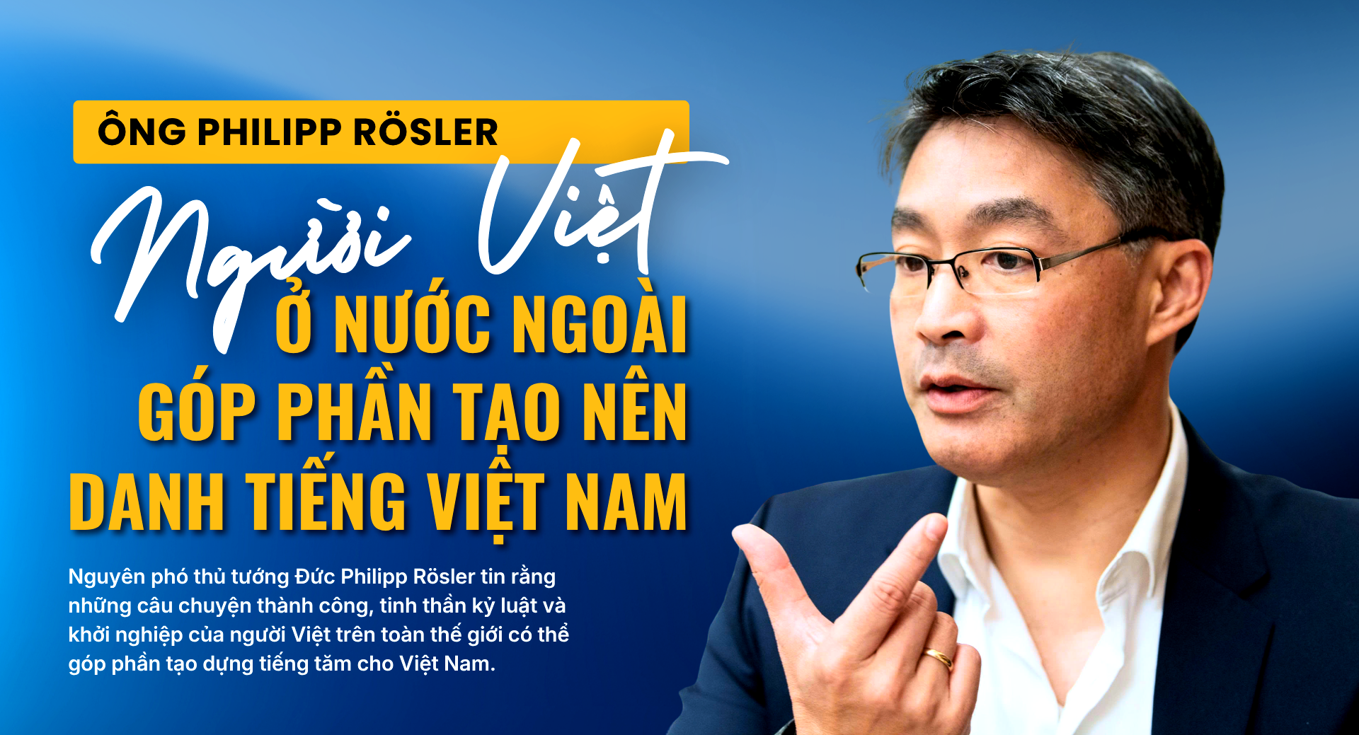 Ông Philipp Rösler: Người Việt ở nước ngoài góp phần tạo nên danh tiếng Việt Nam