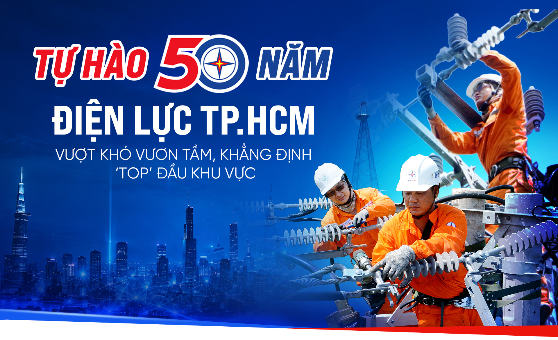 Tự hào 50 năm Điện lực TP.HCM: Vượt khó vươn tầm, khẳng định ‘top’ đầu khu vực
