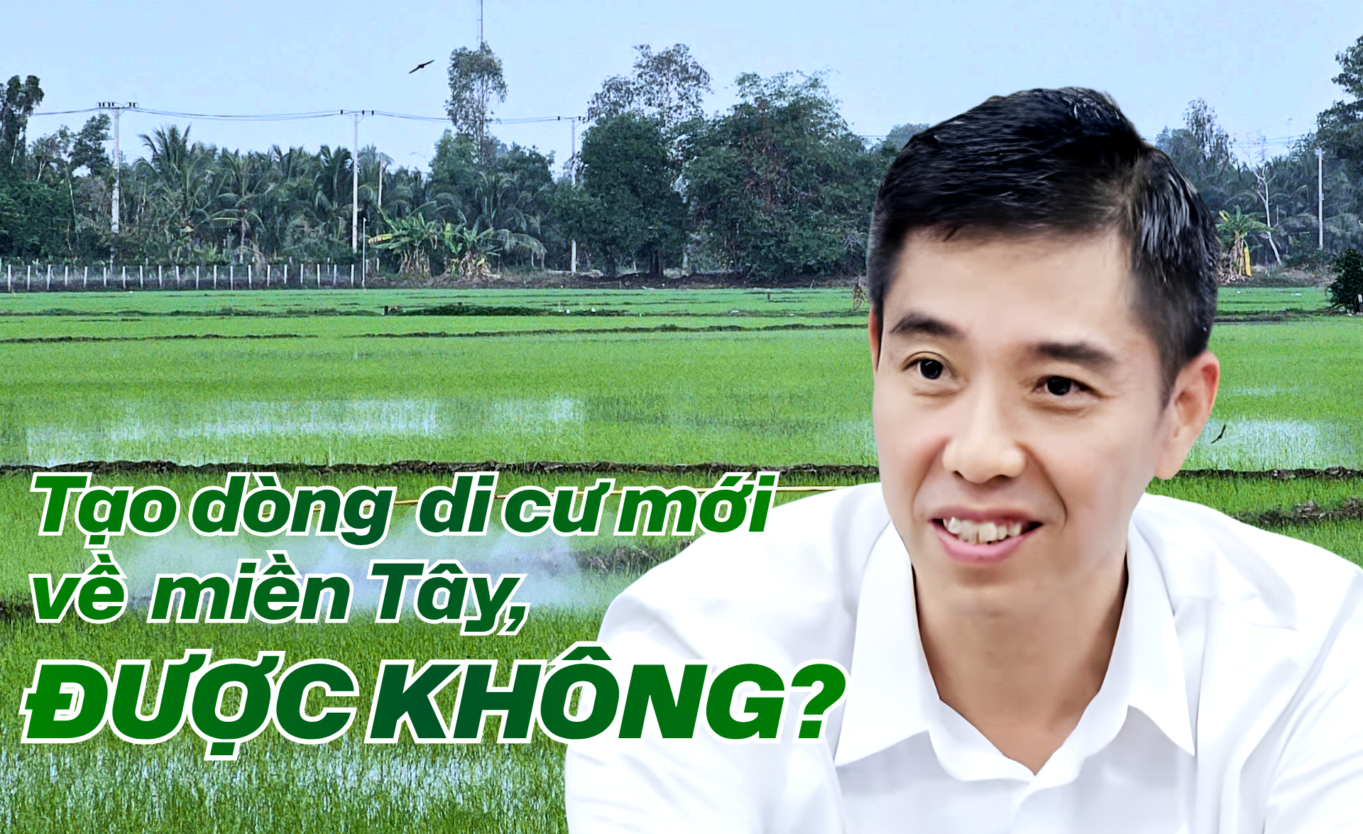 Thay vì 'đi Bình Dương' thì tạo dòng di cư mới về miền Tây, được không?