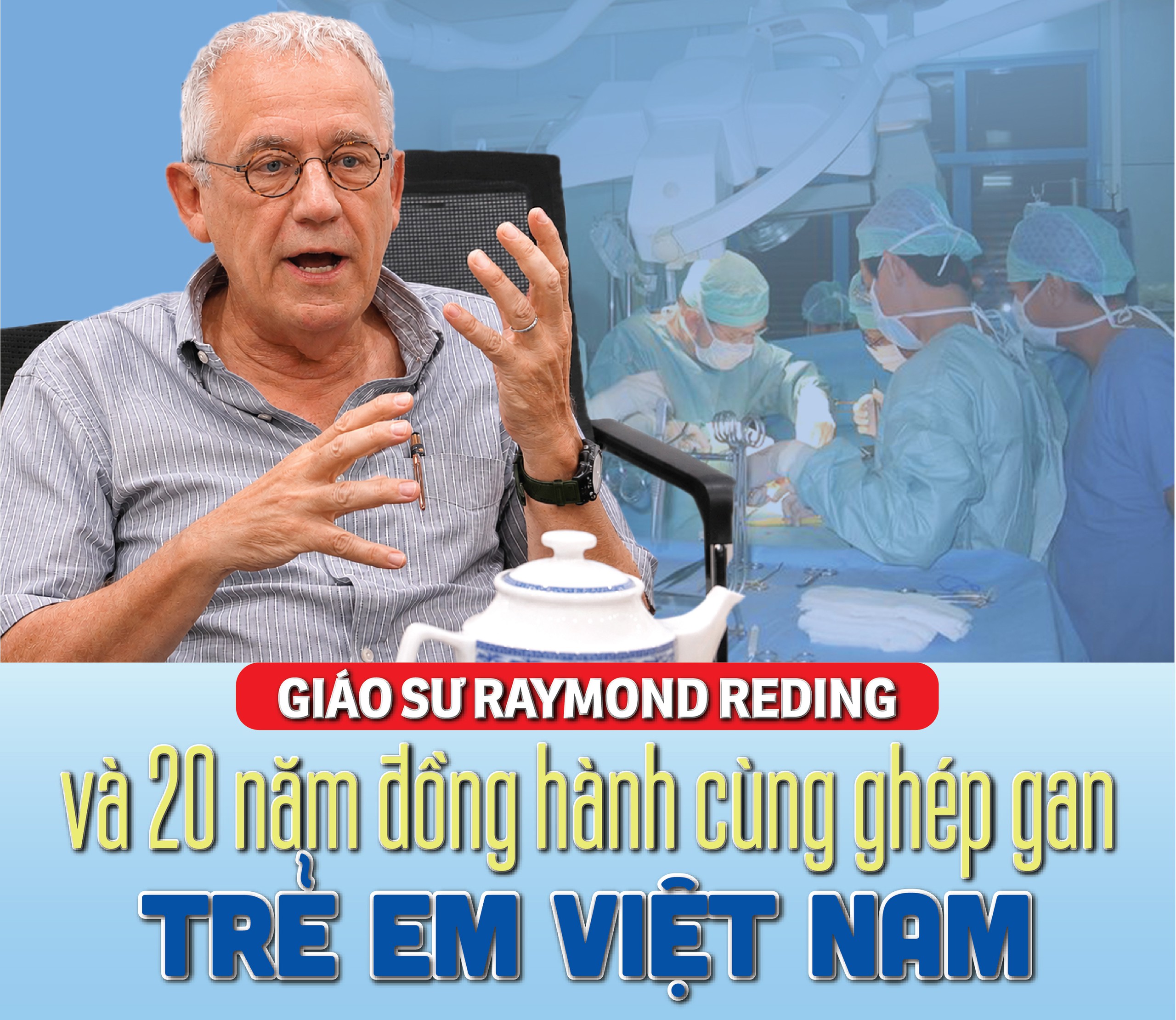 Giáo sư Raymond Reding và 20 năm đồng hành cùng ghép gan trẻ em Việt Nam