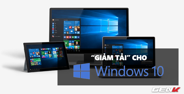 Windows 10: Hàng tá tính năng cần tắt cho nhẹ máy