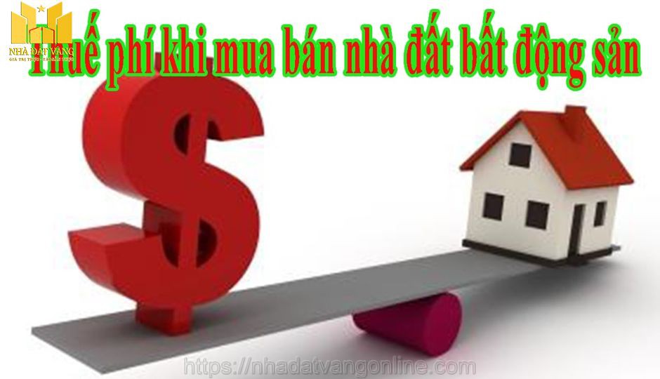 Các loại thuế và phí khi mua bán, chuyển nhượng BĐS
