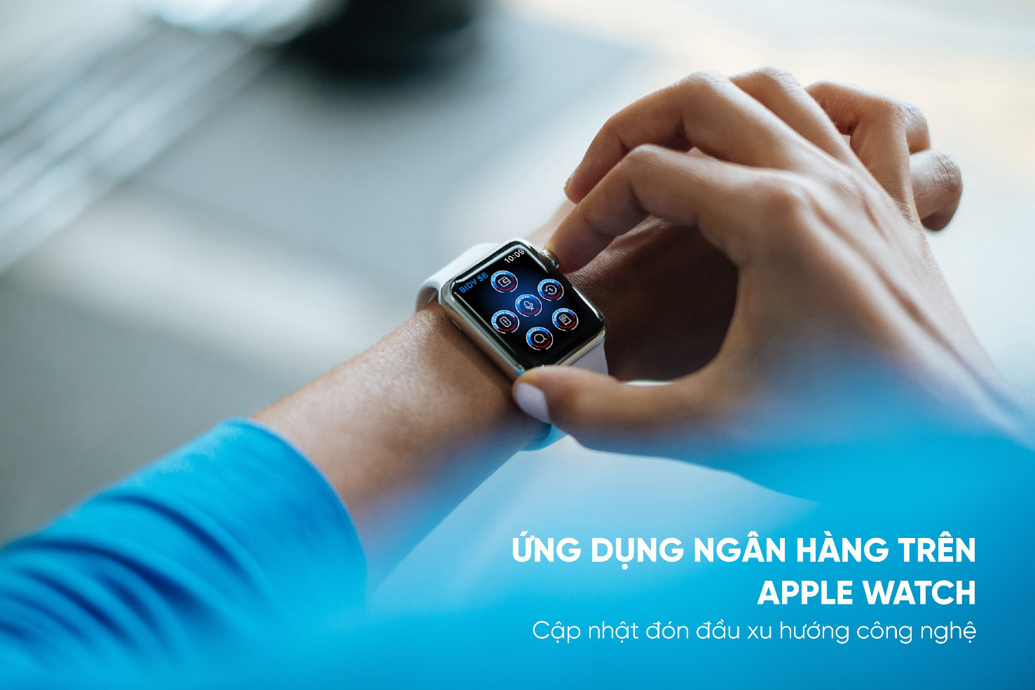 Ứng dụng ngân hàng trên Apple Watch - Bước tiến mới trong cuộc đua phát triển dịch vụ ngân hàng số - Ảnh 1.