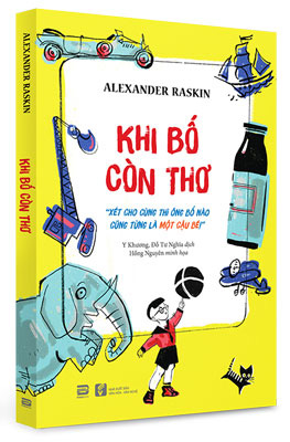 "Khi bố còn thơ": Đi tìm đứa trẻ trong mỗi người