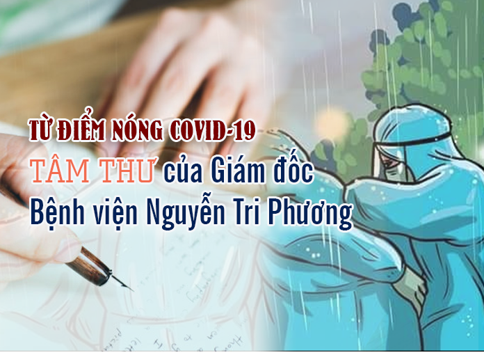 [eMagazine] Tâm thư của Giám đốc Bệnh viện Nguyễn Tri Phương từ điểm nóng Covid-19