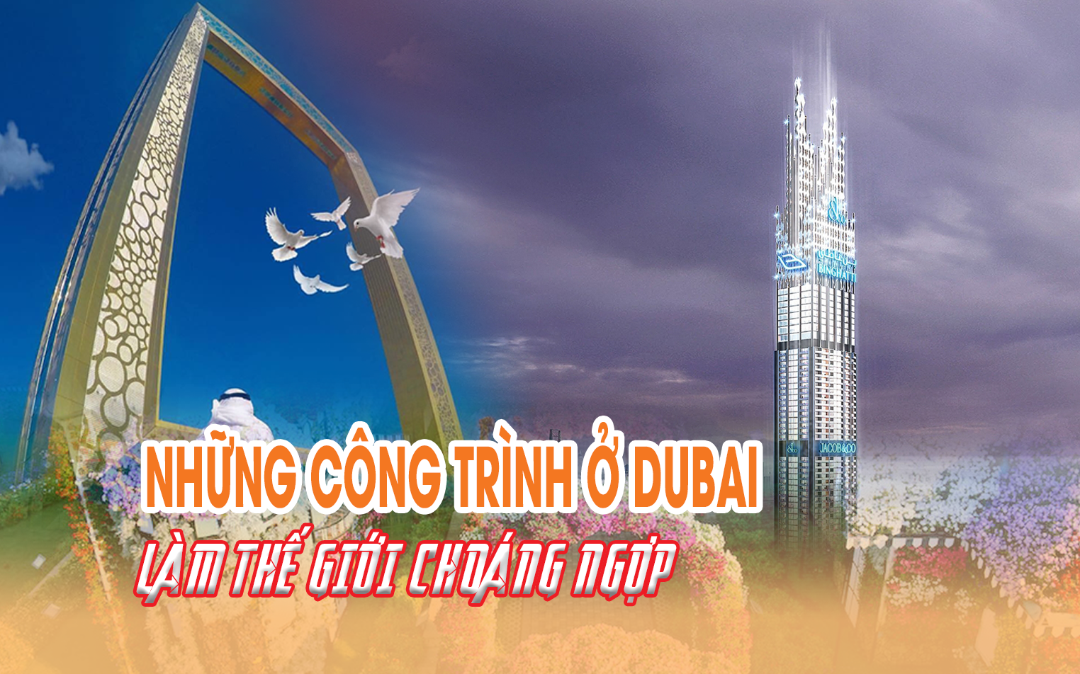 Khám phá những công trình kiến trúc choáng ngợp ở Dubai