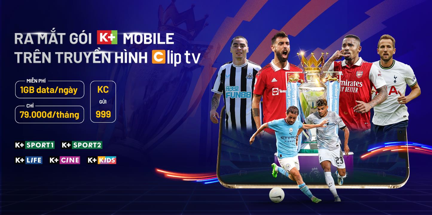 “Ngợp giải trí” với gói K+ Mobile mới trên Truyền hình ClipTV - Ảnh 1.