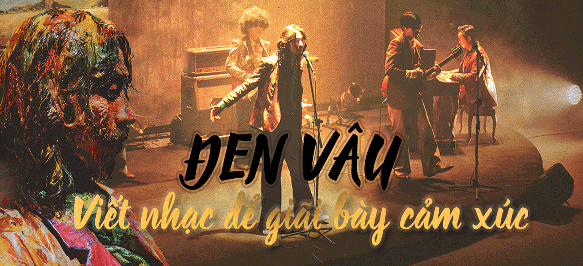 Đen Vâu: Viết nhạc để giãi bày cảm xúc