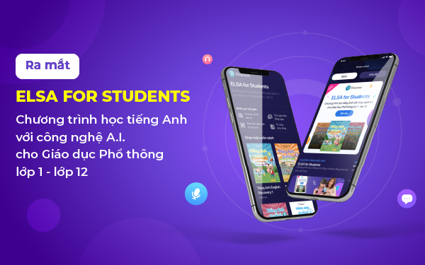 Tin vui cho ba mẹ: ELSA Speak chính thức “trình làng” giải pháp học tiếng Anh tối ưu chi phí cho học sinh Việt