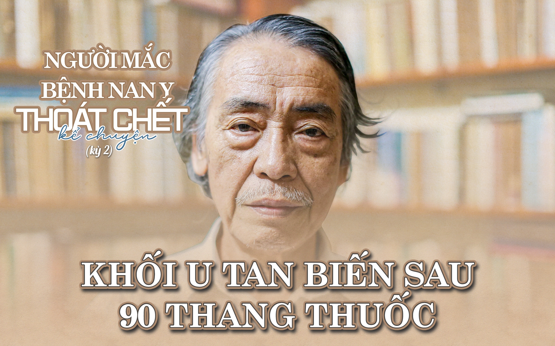 NGƯỜI MẮC BỆNH NAN Y THOÁT CHẾT KỂ CHUYỆN (kỳ 2): Khối u tan biến sau 90 thang thuốc
