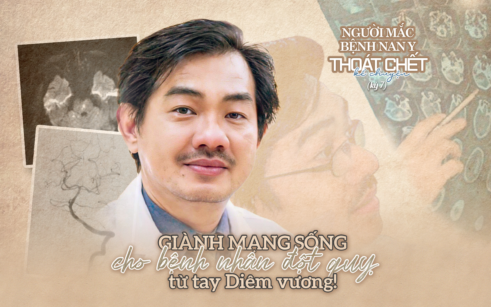 NGƯỜI MẮC BỆNH NAN Y THOÁT CHẾT KỂ CHUYỆN (kỳ 7):  Giành bệnh nhân đột quỵ từ tay Diêm vương!