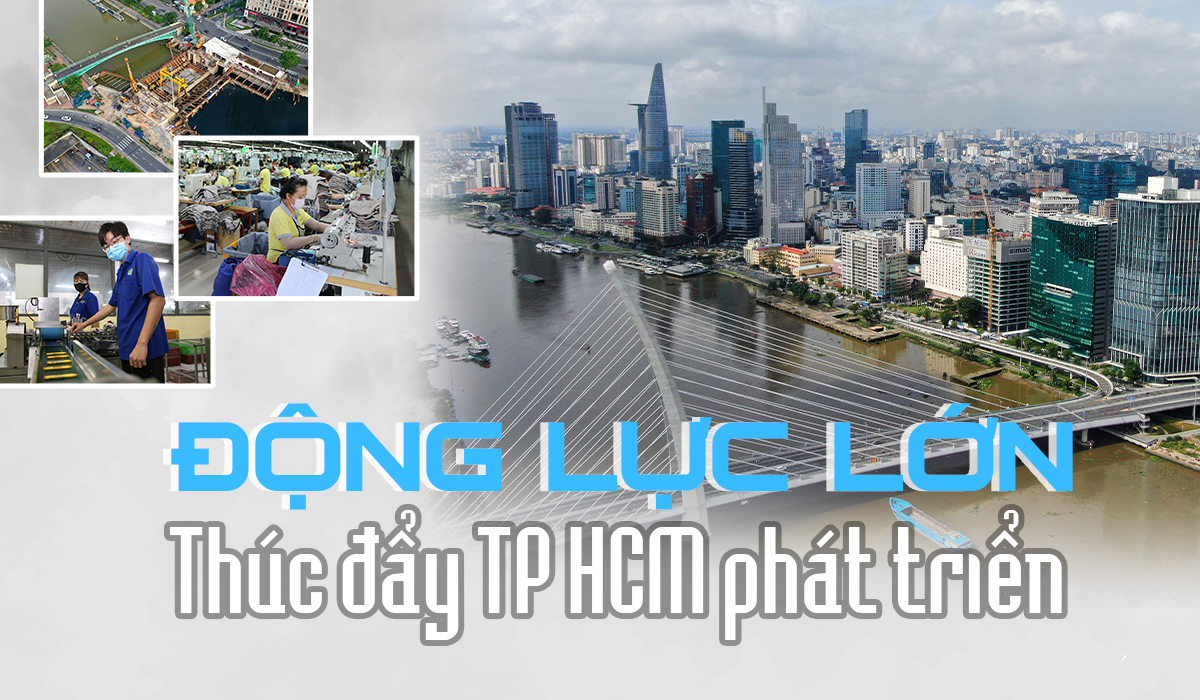 Động lực mạnh mẽ thúc đẩy TP HCM phát triển