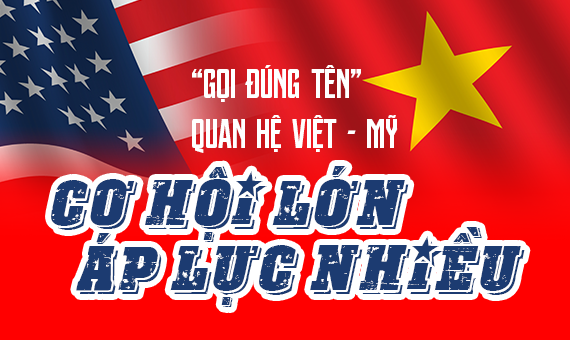 “Gọi đúng tên” quan hệ Việt - Mỹ: Cơ hội lớn, áp lực nhiều