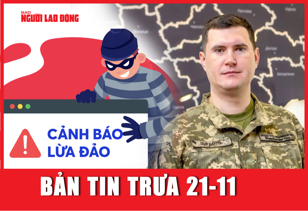 Bản tin trưa 21-11: Cảnh báo mã độc lừa đảo; Ukraine cách chức hàng loạt quan chức cấp cao