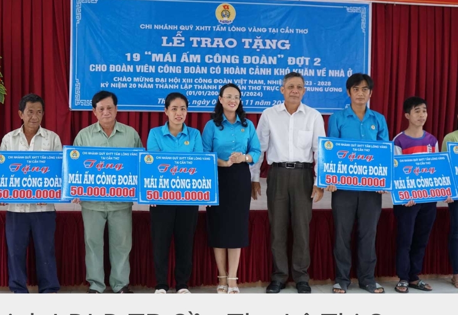 Trao "Mái ấm Công đoàn" cho 19 CNVC-LĐ tại Cần Thơ